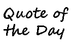Quotes of the Day